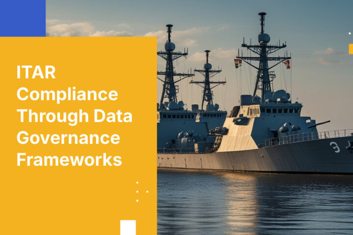 ITAR Compliance Through Data Governance Frameworks
