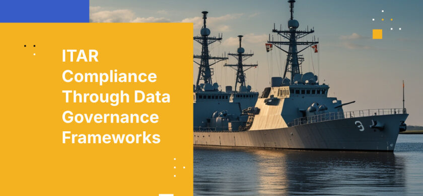 ITAR Compliance Through Data Governance Frameworks
