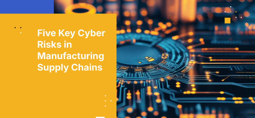 Five Key Cyber Risks in Manufacturing Supply Chains