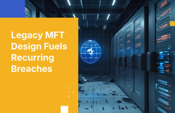 Legacy MFT Design Fuels Recurring Breaches