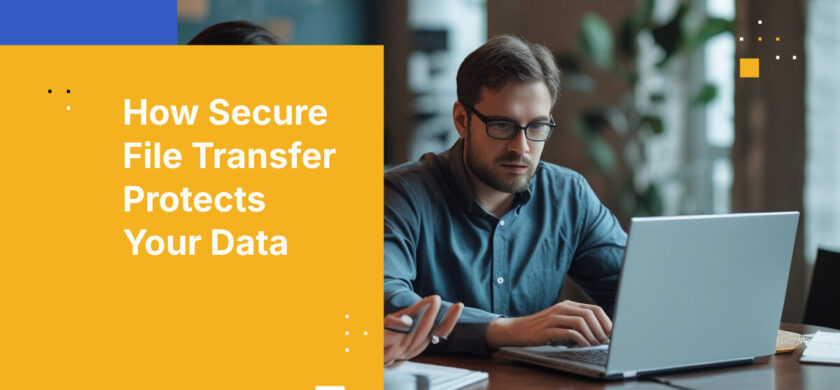 How Secure File Transfer Protects Your Data