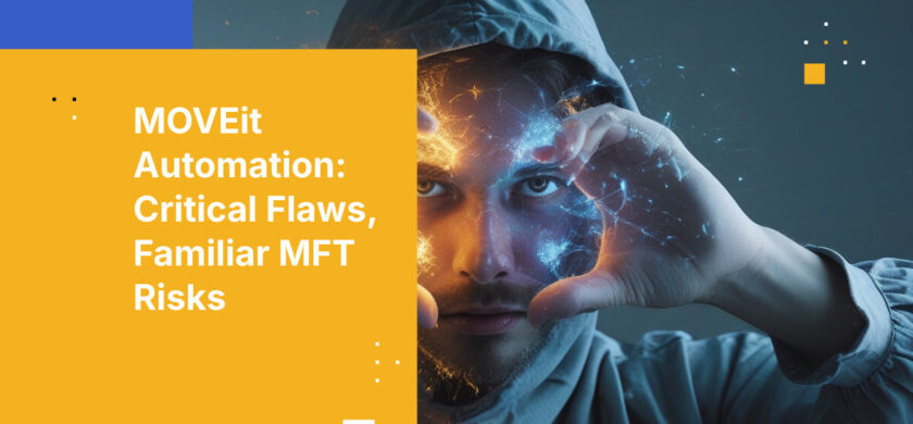 MOVEit Automation: Critical Flaws, Familiar MFT Risks