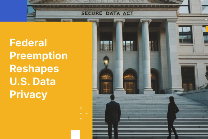 Federal Preemption Reshapes U.S. Data Privacy