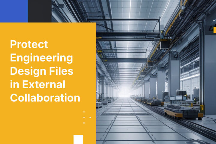Protect Engineering Design Files in External Collaboration