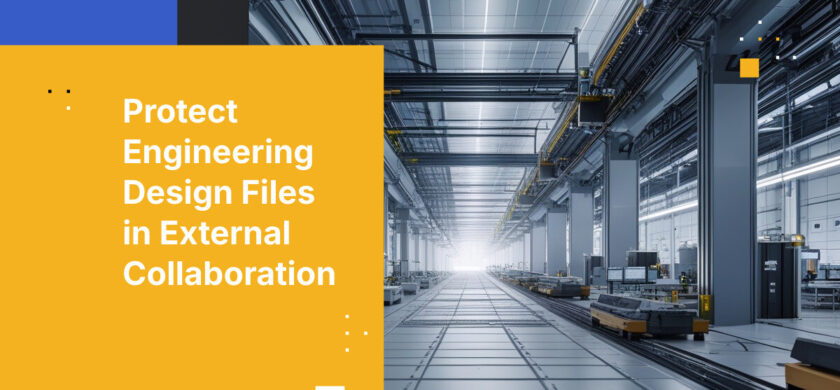 Protect Engineering Design Files in External Collaboration