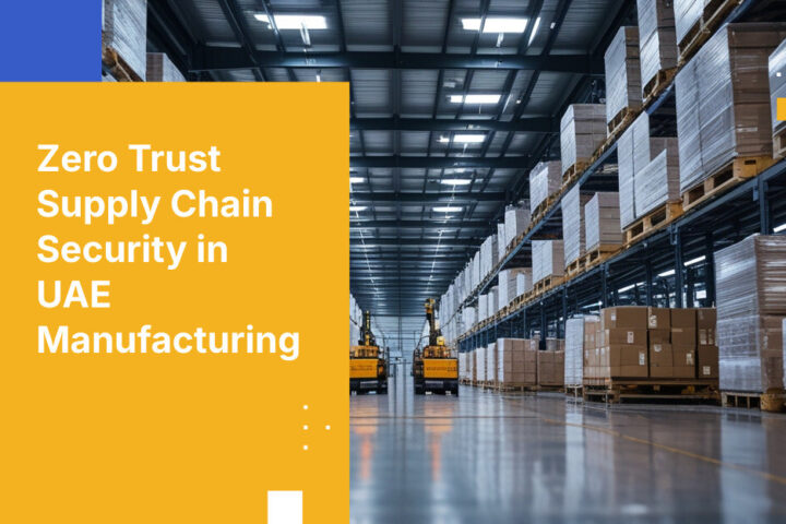 Zero Trust Supply Chain Security in UAE Manufacturing