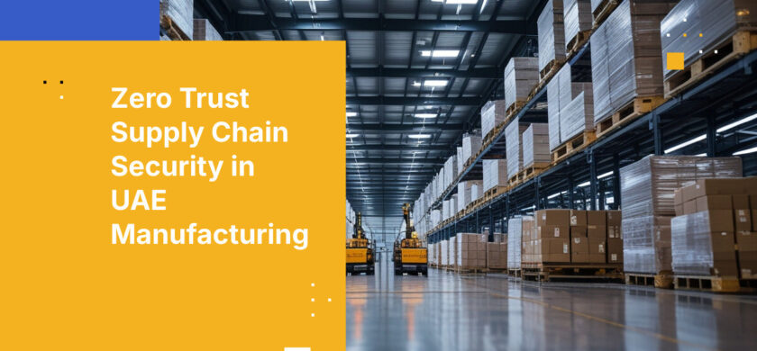 Zero Trust Supply Chain Security in UAE Manufacturing