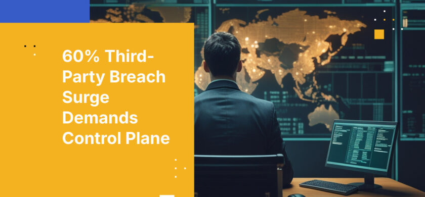 60% Third-Party Breach Surge Demands Control Plane
