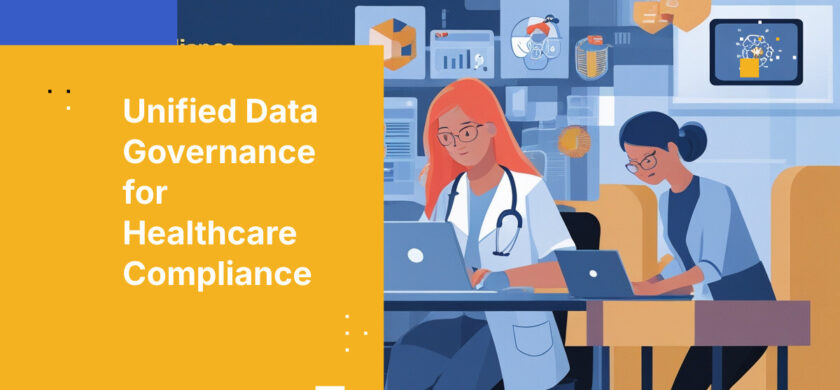 Unified Data Governance for Healthcare Compliance