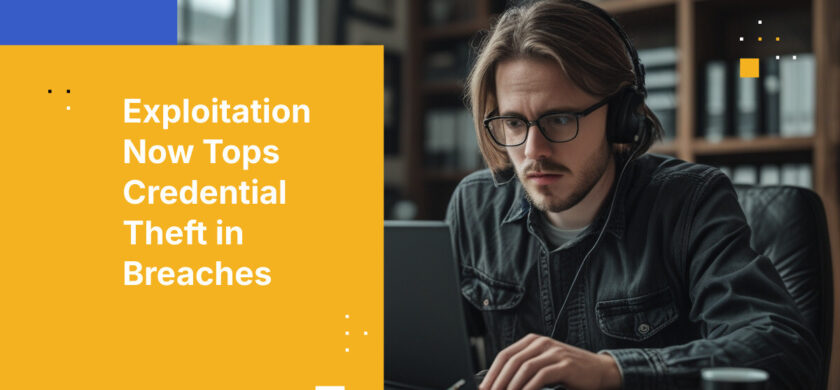 Exploitation Now Tops Credential Theft in Breaches