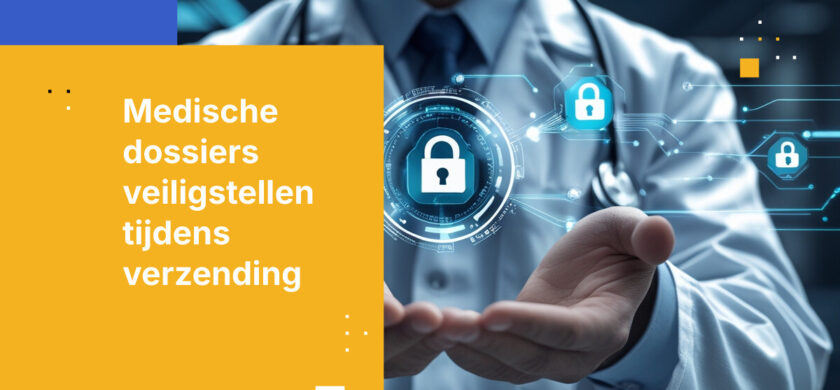 Hoe medische dossieroverdrachten tussen zorginstellingen beveiligen
