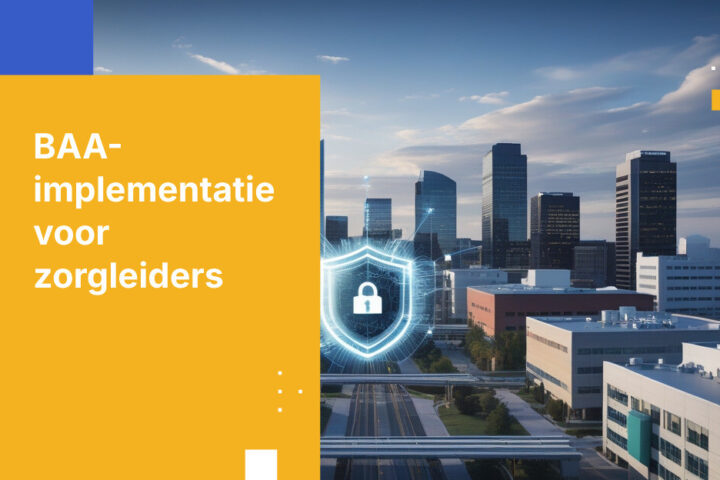 Hoe Business Associate Agreements implementeren voor het delen van zorggegevens