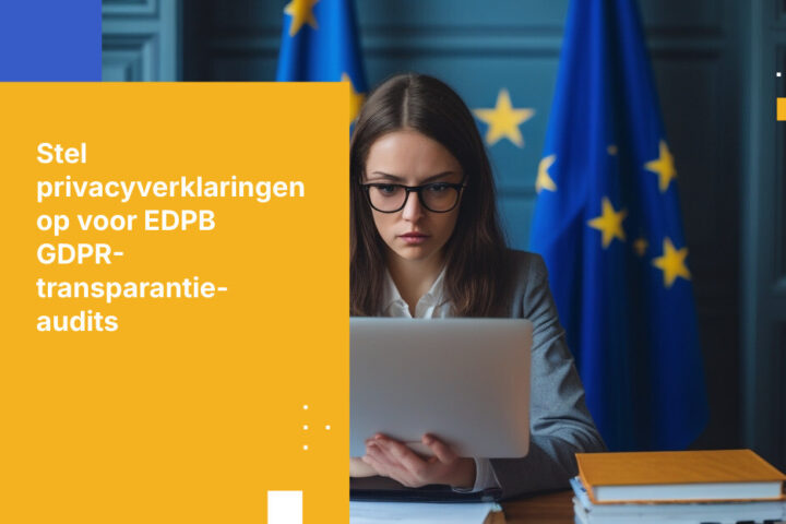 25 EU-toezichthouders gaan binnenkort uw privacyverklaringen controleren — Dit moet u aanpassen voordat ze langskomen