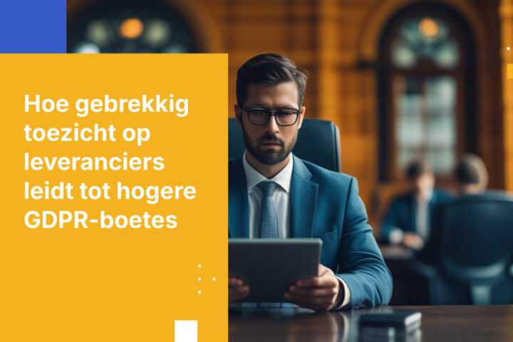 GDPR-handhaving in 2026: Wanneer gebrekkig leveranciersbeheer de boete vermenigvuldigt