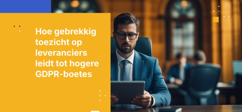 GDPR-handhaving in 2026: Wanneer gebrekkig leveranciersbeheer de boete vermenigvuldigt