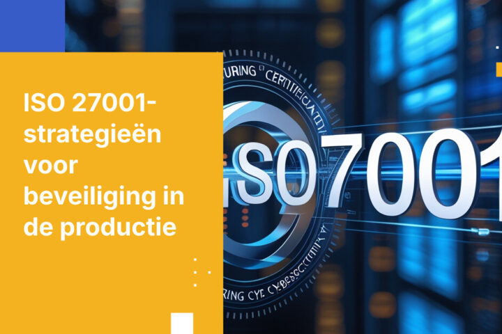 Wat producenten moeten weten over ISO 27001-certificering