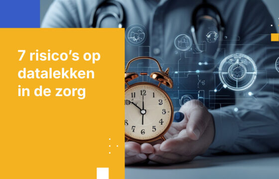 Top 7 risico's op datalekken in de zorg en hoe organisatieleiders deze kunnen voorkomen