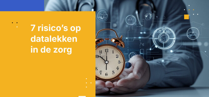 Top 7 risico's op datalekken in de zorg en hoe organisatieleiders deze kunnen voorkomen