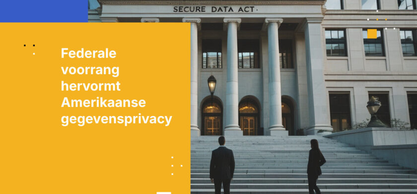 Federale privacy-preëmptie wordt werkelijkheid: wat de SECURE Act betekent