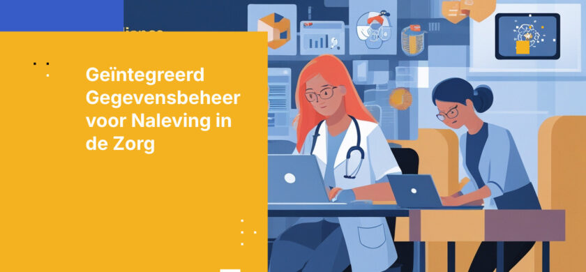 Geïntegreerd gegevensbeheer voor GDPR-naleving van patiëntgegevens in de zorg
