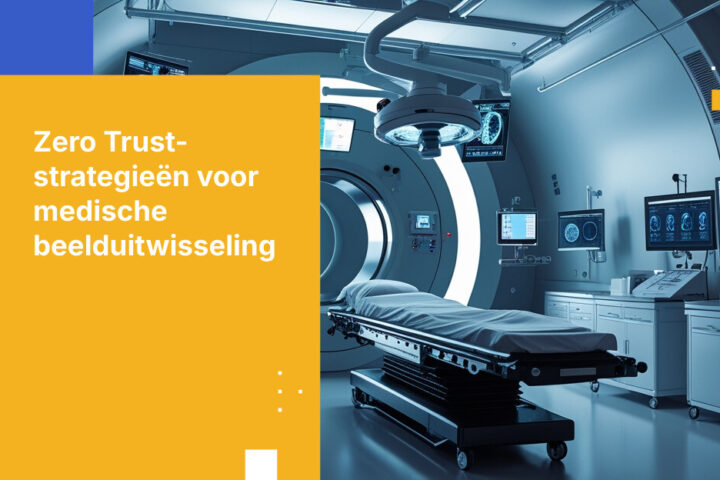 Zero Trust vervanging voor verouderde systemen voor medische beelduitwisseling