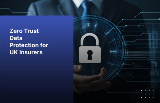 Zero Trust Data Protection for UK Insurance Customer Data