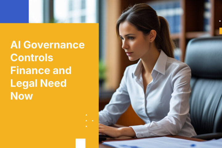 AI Governance Controls Finance and Legal Need Now