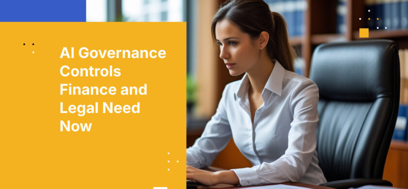 AI Governance Controls Finance and Legal Need Now