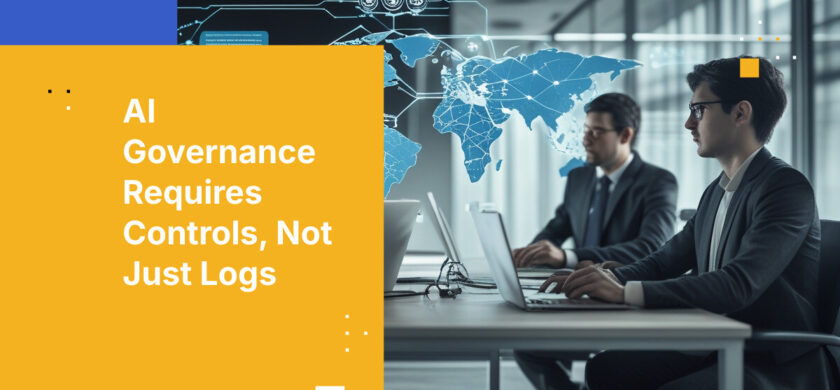 AI Governance Requires Controls, Not Just Logs