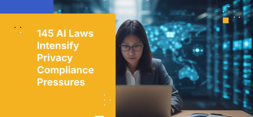 145 AI Laws Intensify Privacy Compliance Pressures