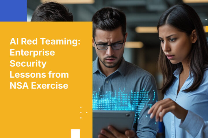 AI Red Teaming: Enterprise Security Lessons from NSA Exercise