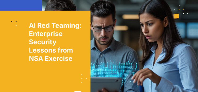 AI Red Teaming: Enterprise Security Lessons from NSA Exercise
