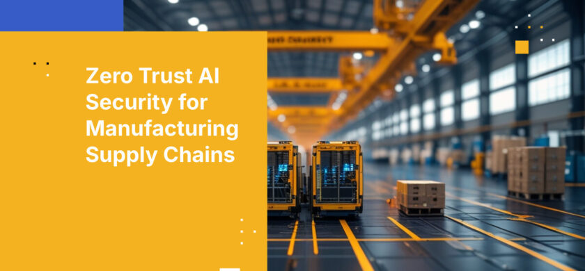 Zero Trust AI Security for Manufacturing Supply Chains