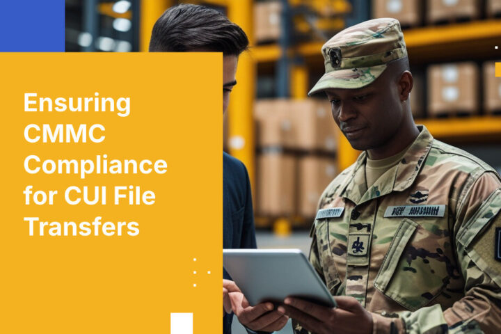 Ensuring CMMC Compliance for CUI File Transfers