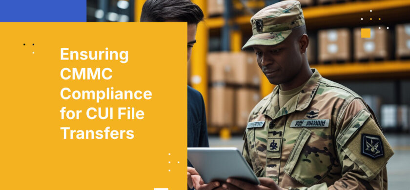 Ensuring CMMC Compliance for CUI File Transfers