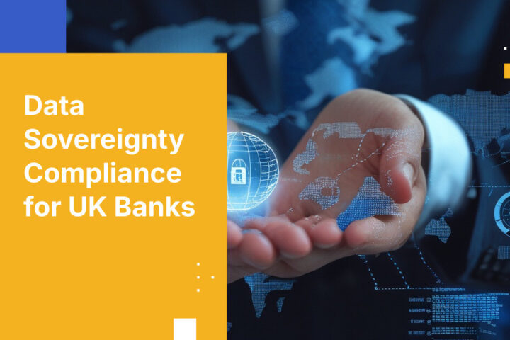 Data Sovereignty Compliance for UK Banks