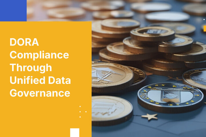 DORA Compliance Through Unified Data Governance