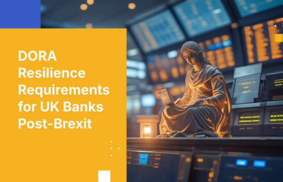 DORA Resilience Requirements for UK Banks Post-Brexit