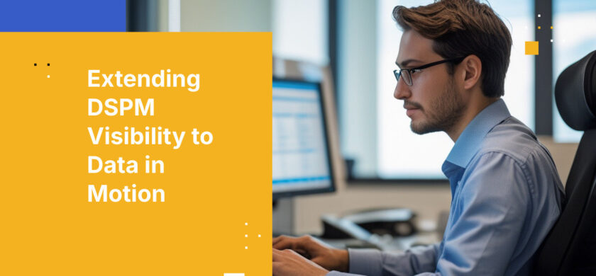 Extending DSPM Visibility to Data in Motion