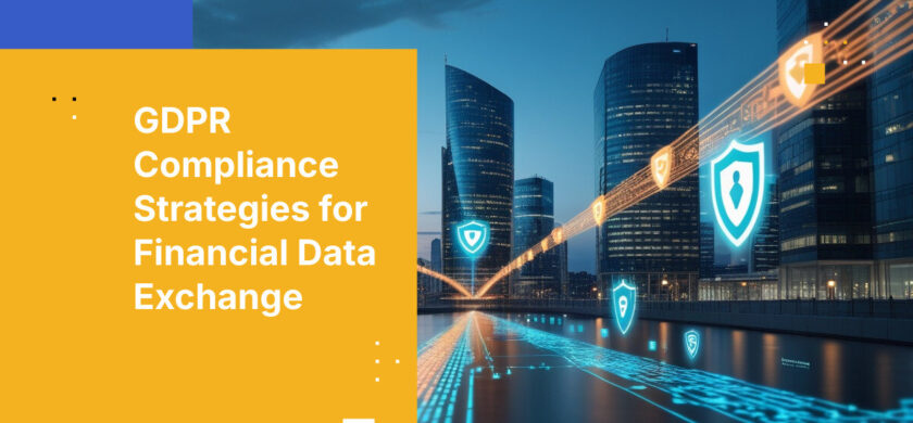 GDPR Compliance Strategies for Financial Data Exchange