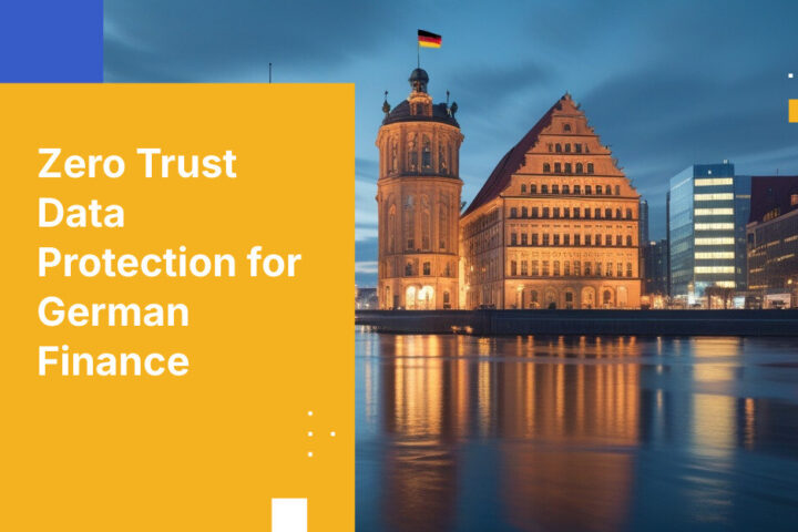 Zero Trust Data Protection for German Finance