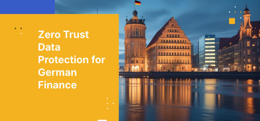 Zero Trust Data Protection for German Finance