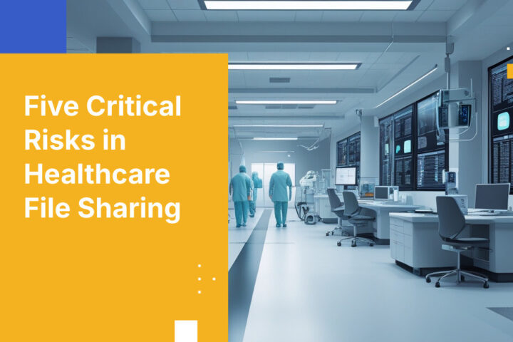 Five Critical Risks in Healthcare File Sharing