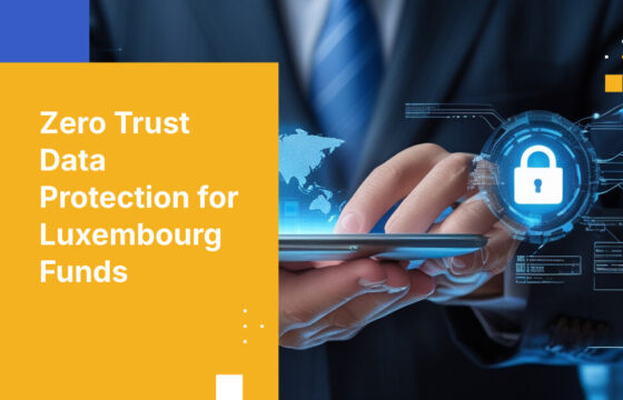 Zero Trust Data Protection for Luxembourg Funds