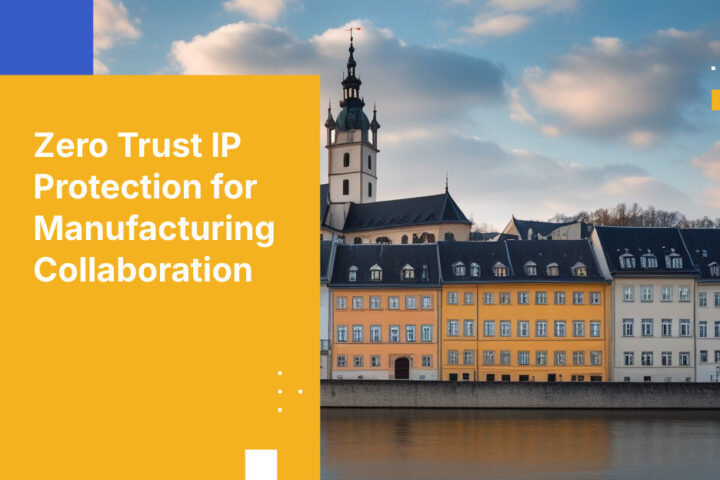Zero Trust IP Protection for Manufacturing Collaboration