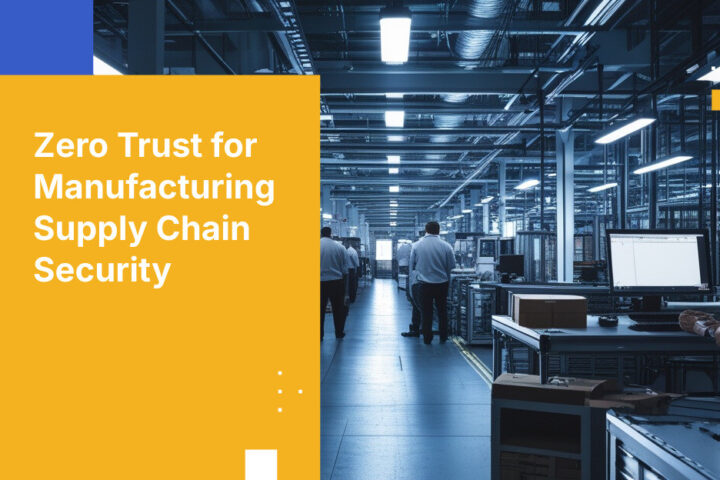 Zero Trust for Manufacturing Supply Chain Security