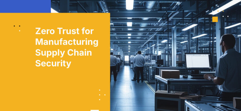 Zero Trust for Manufacturing Supply Chain Security