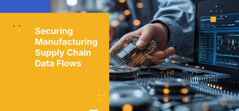 Securing Manufacturing Supply Chain Data Flows