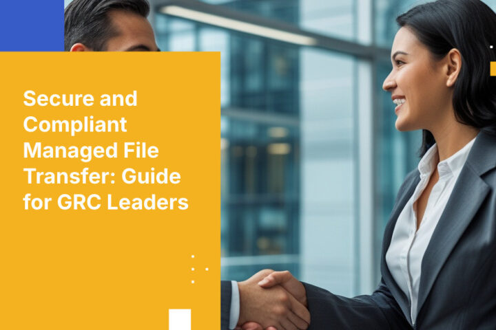 Secure and Compliant Managed File Transfer: Guide for GRC Leaders