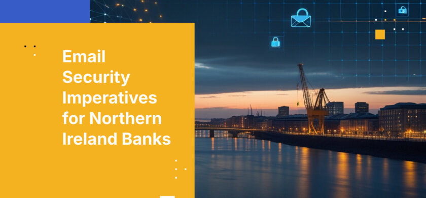 Email Security Imperatives for Northern Ireland Banks